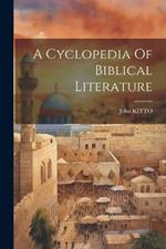 A Cyclopedia Of Biblical Literature