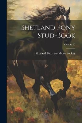 Shetland Pony Stud-book; Volume 17 - cover
