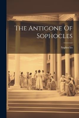 The Antigone Of Sophocles - cover