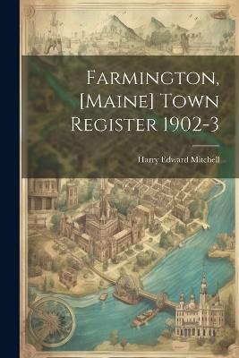 Farmington, [Maine] Town Register 1902-3 - Harry Edward Mitchell - cover