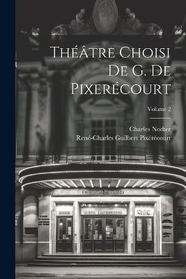 Théâtre Choisi De G. De Pixerécourt; Volume 2 - Charles Nodier,René-Charles Guilbert Pixérécourt - cover