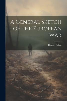 A General Sketch of the European War - Hilaire Belloc - cover