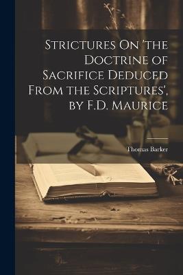 Strictures On 'the Doctrine of Sacrifice Deduced From the Scriptures', by F.D. Maurice - Thomas Barker - cover