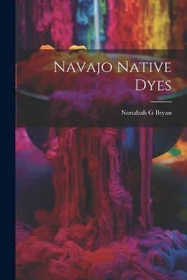 Navajo Native Dyes - Nonabah G Bryan - cover