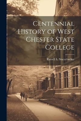 Centennial History of West Chester State College - Russell L Sturzebecker - cover
