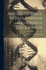 Applied Eugenics, By Paul Popenoe ...and Roswell Hill Johnson