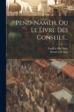Pend-namèh, Ou Le Livre Des Conseils...