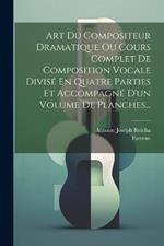 Art Du Compositeur Dramatique Ou Cours Complet De Composition Vocale Divisé En Quatre Parties Et Accompagné D'un Volume De Planches...