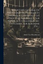 Répertoire Général De Photographie Pratique Et Théorique Contenant Les Procédés Sur Plaque, Sur Papier, Sur Collodion Sec Et Humide, Sur Albumine Etc...