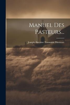 Manuel Des Pasteurs... - Joseph-Antoine-Toussaint Dinouart - cover