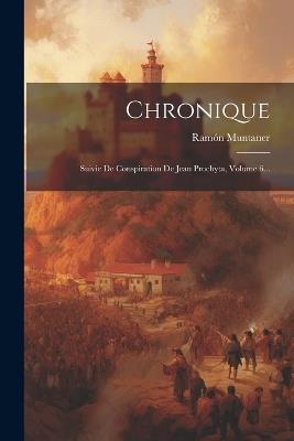 Chronique: Suivie De Conspiration De Jean Prochyta, Volume 6... - Ramón Muntaner - cover