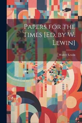 Papers for the Times [Ed. by W. Lewin] - Walter Lewin - cover