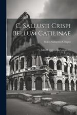 C. Sallusti Crispi Bellum Catilinae: Sallust's Catilinarian Conspiracy