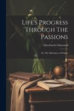 Life's Progress Through The Passions: Or, The Adventures of Natura