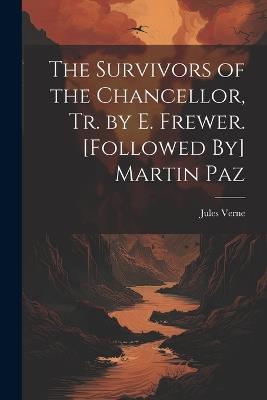 The Survivors of the Chancellor, Tr. by E. Frewer. [Followed By] Martin Paz - Jules Verne - cover