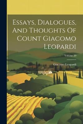 Essays, Dialogues, And Thoughts Of Count Giacomo Leopardi; Volume 20 - Giacomo Leopardi - cover
