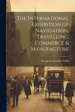 The International Exhibition of Navigation, Travelling, Commerce & Manufacture