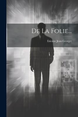 De La Folie... - Étienne Jean Georget - cover