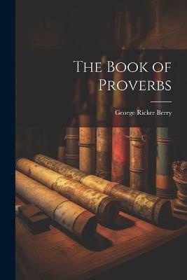 The Book of Proverbs - George Ricker Berry - cover