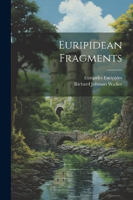 Euripidean Fragments - Richard Johnson Walker,Euripides - cover