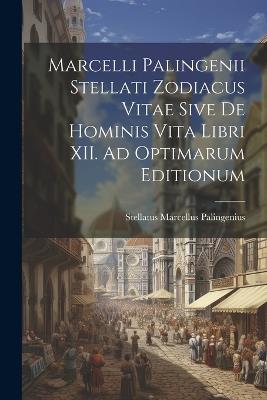 Marcelli Palingenii Stellati Zodiacus Vitae Sive De Hominis Vita Libri XII. Ad Optimarum Editionum - Stellatus Marcellus Palingenius - cover