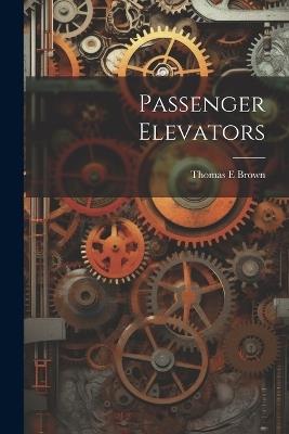 Passenger Elevators - Thomas E Brown - cover