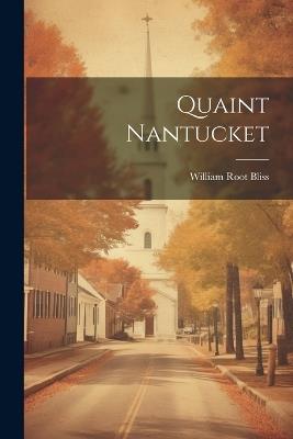 Quaint Nantucket - William Root Bliss - cover