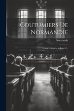 Coutumiers De Normandie: Textes Critiques, Volume 2...