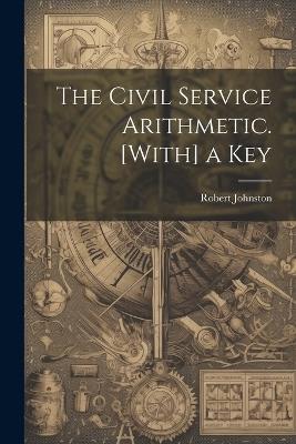 The Civil Service Arithmetic. [With] a Key - Robert Johnston - cover