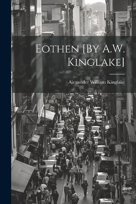 Eothen [By A.W. Kinglake] - Alexander William Kinglake - cover