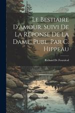 Le Bestiaire D'amour. Suivi De La Réponse De La Dame, Publ. Par C. Hippeau