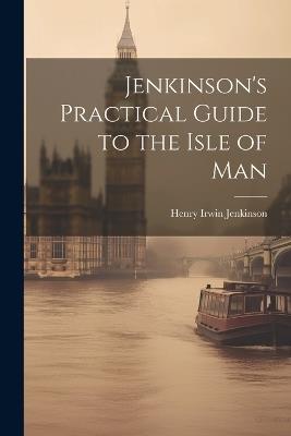 Jenkinson's Practical Guide to the Isle of Man - Henry Irwin Jenkinson - cover