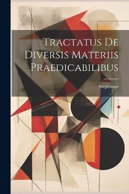 Tractatus De Diversis Materiis Praedicabilibus - Stephanus - cover