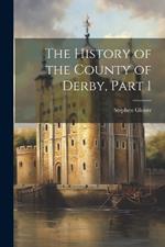 The History of the County of Derby, Part 1