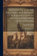 Histoire De La Suisse Racontée Aux Enfants Et Aux Jeunes Gens, Et Accompagnée D'un Questionnaire: Manuel Des Écoles...