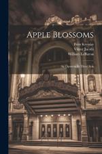 Apple Blossoms: An Operetta In Three Acts