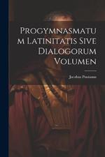 Progymnasmatum Latinitatis Sive Dialogorum Volumen