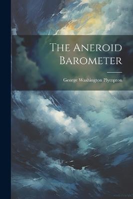 The Aneroid Barometer - George Washington Plympton - cover