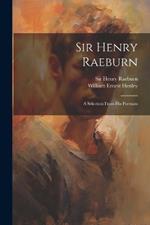 Sir Henry Raeburn: A Selection From His Portraits