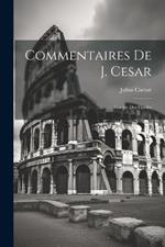 Commentaires De J. Cesar: Guerre Des Gaules