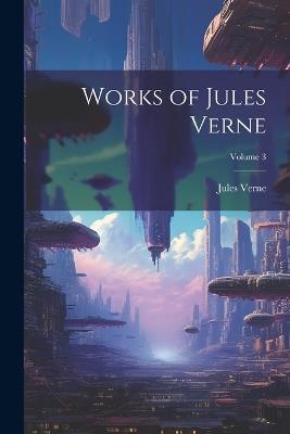 Works of Jules Verne; Volume 3 - Jules Verne - cover