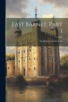 East Barnet, Part 1 - Frederick Charles Cass - cover