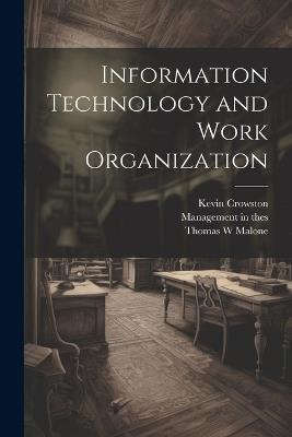 Information Technology and Work Organization - Kevin Crowston,Thomas W Malone - cover