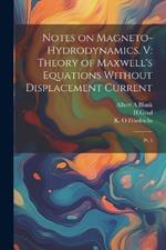 Notes on Magneto-hydrodynamics. V: Theory of Maxwell's Equations Without Displacement Current: Pt. 5