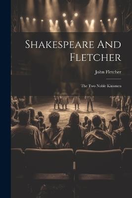Shakespeare And Fletcher: The Two Noble Kinsmen - John Fletcher - cover