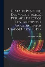 Tratado Práctico Del Magnetismo, ó Resumen De Todos Los Principios Y Procedimientos Usados Hasta El Día