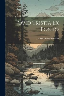 Ovid Tristia Ex Ponto - Arthur Leslie Wheeler - cover