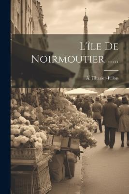 L'île De Noirmoutier ...... - A Charier-Fillon - cover
