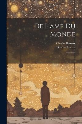 De L'ame Du Monde: ... - Timaeus Locrus,Charles Batteux - cover