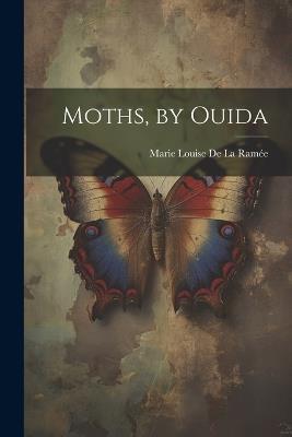 Moths, by Ouida - Marie Louise de la Ramée - cover